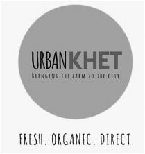 URBAN KHET - BRINGING THE FARM TO THE CITY - FRESH. ORGANIC. DIRECT