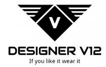 DESIGNER V12 - If you like it wear it