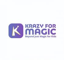 K KRAZY FOR MAGIC ; Beyond Just Magic for Kids