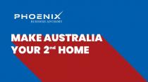 PHOENIX BUSINESS ADVISORY- MAKE AUSTRALIA YOUR 2ND HOME