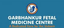 GARBHANKUR FETAL MEDICINE CENTRE A DEDICATED CARE FOR UNBORN