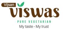 VIJSAN VISWAS, PURE VEGETARIAN, My taste - My trust