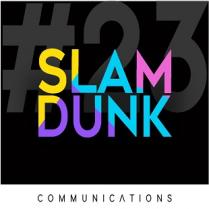 #23 SLAM DUNK COMMUNICATIONS