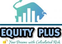 EQUITY PLUS...Your Dreams with Calculated Risk
