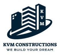 KVM CONSTRUCTIONS WE BUILD YOUR DREAM