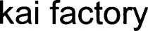 Kai Factory