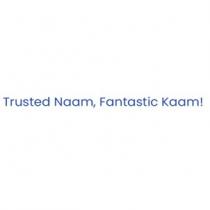 TRUSTED NAAM, FANTASTIC KAAM