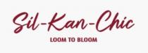 SIL KAN CHIC - LOOM TO BLOOM