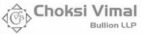 Choksi Vimal Bullion LLP