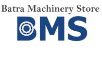 BATRA MACHINERY STORE BMS