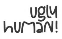 Ugly Human!