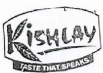 KISHLAY ;TASTE THAT SPEAKS