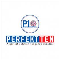 P10 PERFECT TEN A perfect solution for range shooters