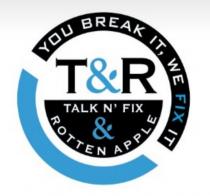 T & R Ã¢ÂÂTALK NÃ¢ÂÂ FIX & ROTTEN APPLEÃ¢ÂÂ Ã¢ÂÂYOU BREAK IT, WE FIX ITÃ¢ÂÂ