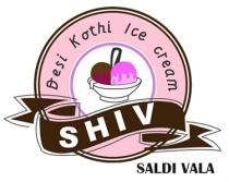 SHIV DESI KOTHI ICE CREAM SALDI VALA
