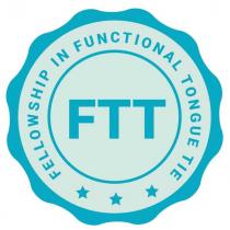 FTT - FELLOWSHIP IN FUNCTIONAL TONGUE TIE