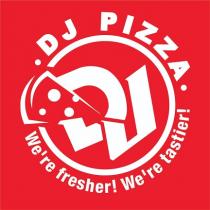 DJ PIZZA - We're fresher! We're tastier!