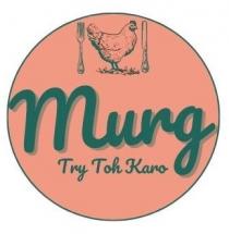 MURG, TRY TOH KARO