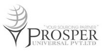 PROSPER UNIVERSAL PVT LTD - YOUR SOURCING PARTNER
