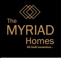 The MYRIAD Homes We build connections