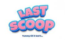 LAST SCOOP - YUMMY TILL IT LAST'S