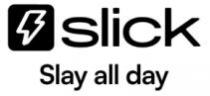 SLICK-SLAY ALL DAY