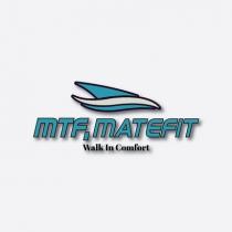 MTF. MATEFIT;TAGLINE OF WALK IN COMFORT