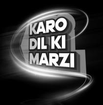 KARO DIL KI MARZI