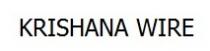KRISHANA WIRE