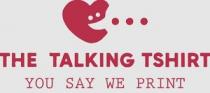 THE TALKING TSHIRT - You Say We Print