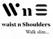 WAIST N SHOULDERS Ã¢ÂÂ Walk slimÃ¢ÂÂ¦ - of WNS