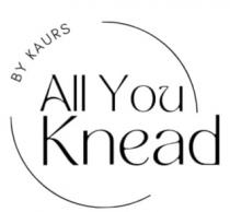 ALL YOU KNEAD BY KAURS