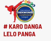 INTERNATIONAL TAEKWONDO CHAMPIONSHIP LEAGUE - KARO DANGA LELO PANGA