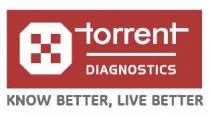TORRENT DIAGNOSTICS KNOW BETTER, LIVE BETTER