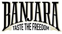 BANJARA TASTE THE FREEDOM