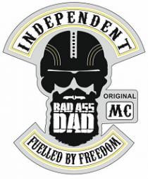 INDEPENDENT BAD ASS DAD MC ORIGINAL FUELLED BY FREEDOM