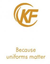 KF BECAUSE UNIFORMS MATTER