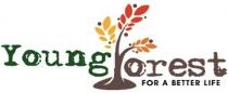 Young Forest : FOR A BETTER LIFE