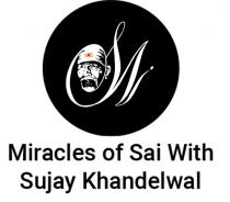 MIRACLES OF SAI WITH SUJAY KHANDELWAL