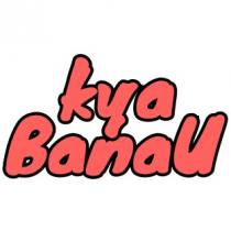 KYA BANAU