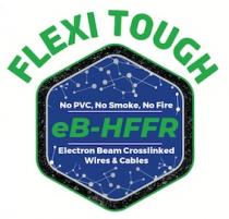 FLEXI TOUGH eB-HFFR - No PVC, No Smoke, No Fire - Electron Beam Crosslinked Wires and Cables