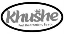 khushe feel the freedom, Be you