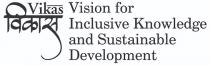 VIKAS VISION FOR INCLUSIVE KNOWLEDGE AND SUSTAINABLE DEVELOPMENT