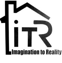 ITR IMAGINATION TO REALITY