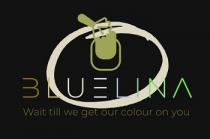 BLUELINA WAIT TILL WE GET OUR COLOUR ON YOU