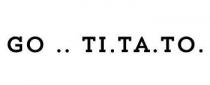 GO .. TI.TA.TO