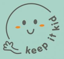 KEEP IT KID