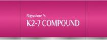 SIGNATURE 'K2-7 COMPOUND