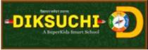 DIKSUCHI A SUPER KIDS SMART SCHOOL - KNOWLEDGE IS THE MOST SUPERIOR WEALTH AMONG ALL WEALTH
