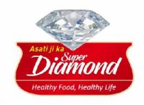 ASATI JI KA SUPER DIAMOND WITH HEALTHY FOOD, HEALTHY LIFE